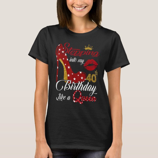 Wie eine Königin, 40 Jahre alt T-Shirt (Vorderseite)