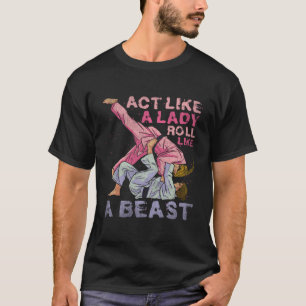 Wie eine Lady Roll wie ein Bestie Jiu Jitsu 3 T-Shirt