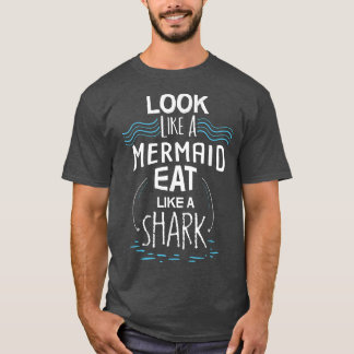 Wie eine Meerjungfrau essen wie ein Hai  T-Shirt