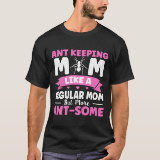 Wie eine normale Mutter, aber noch Ameisen-toller T-Shirt