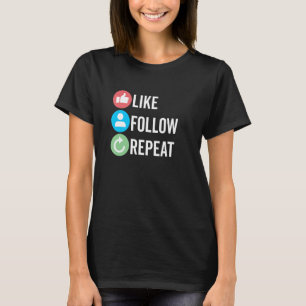 Wie folgen Wiederholen Content Creator Social Medi T-Shirt