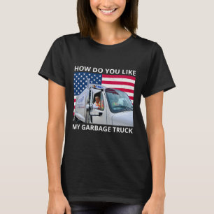 Wie gefällt Ihnen mein Garbage Truck Trump auf Gar T-Shirt