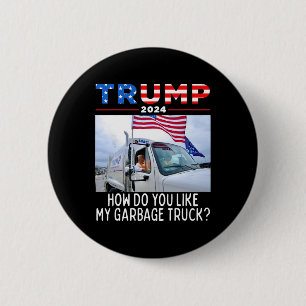 Wie gefällt Ihnen mein Müllwagen, der für Trump 20 Button