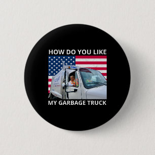 Wie gefällt Ihnen mein Müllwagen-Trump-Fahrgeschäf Button