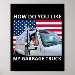 Wie gefällt Ihnen mein Müllwagen-Trump-Fahrgeschäf Poster