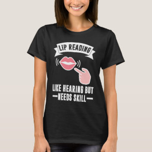 Wie Gehör, aber Bedarf an Geschicklichkeit Lip les T-Shirt
