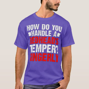 Wie geht man mit einem Redheadx27s Temper Gingerly T-Shirt
