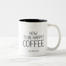 Wie glücklich zu sein? Kaffee Zitat Funny Sprichwo Zweifarbige Tasse
