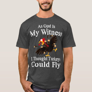 Wie Gott ist mein Zeuge, dachte ich, Truthähne kön T-Shirt