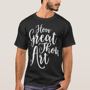 WIE GROSS THOU ART Inspirationshymne Christlich TE T-Shirt