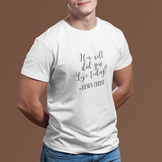 Wie gut hast du heute Liebe? Jesus Christ White T-Shirt (Von Creator hochgeladen)