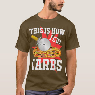 Wie ich Carbs Pizza 543 903 schneide T-Shirt