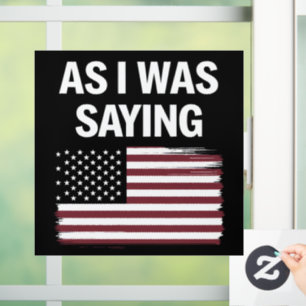 Wie ich gerade sagte Lustig Politisch Trump 2024 Fensteraufkleber