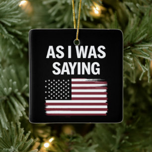 Wie ich gerade sagte Lustig Politisch Trump 2024  Keramikornament