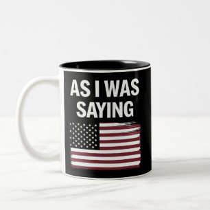 Wie ich gerade sagte Lustig Politisch Trump 2024  Zweifarbige Tasse