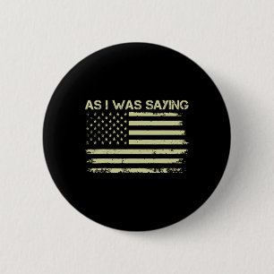 Wie ich gerade sagte Lustige politische Trump 2024 Button