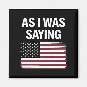 Wie ich gerade sagte Lustige politische Trump 2024 Magnet