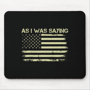 Wie ich gerade sagte Lustige politische Trump 2024 Mousepad
