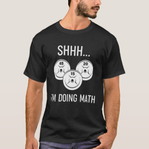 Wie ich Mathe-GEWICHT-LIFTING mache T-Shirt
