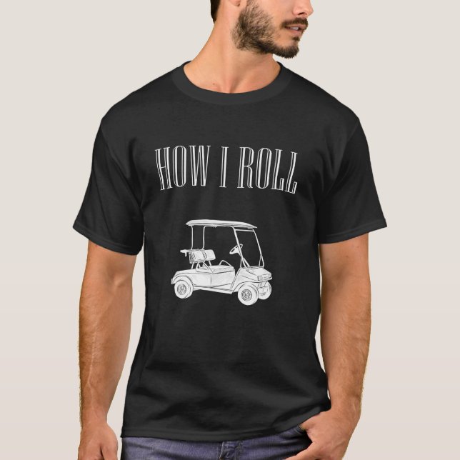 Wie ich rollen kann. Golfclub, Golfwagen T-Shirt (Vorderseite)