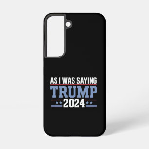 Wie ich schon sagte Trump 2024 Wahl Samsung Galaxy Hülle