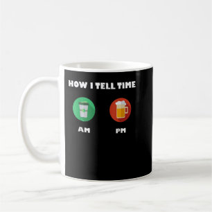 Wie ich Zeit mit Kaffee AM und Bier PM erzähle Kaffeetasse