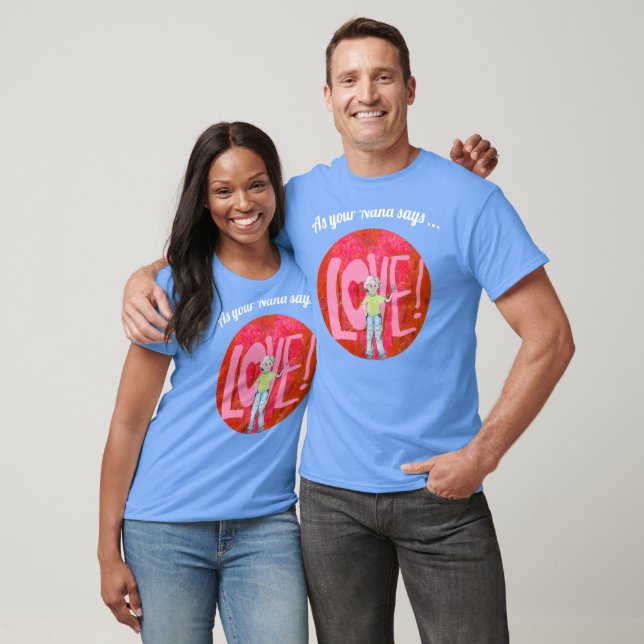 Wie Ihre Nana sagt.. Liebe Graphic Design T - Shir T-Shirt (Unisex)