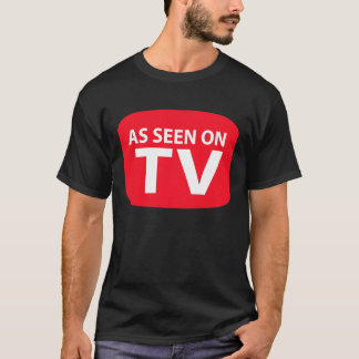 Wie im Fernsehen gesehen T-Shirt