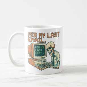 Wie in meiner letzten E-Mail Lustige sarkastisch Kaffeetasse