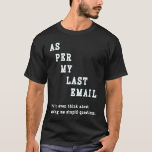 Wie in meiner letzten E-Mail Zitat Bürohumor Koll T-Shirt