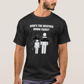Wie ist das Wetter da unten (dunkle Version) T-Shirt
