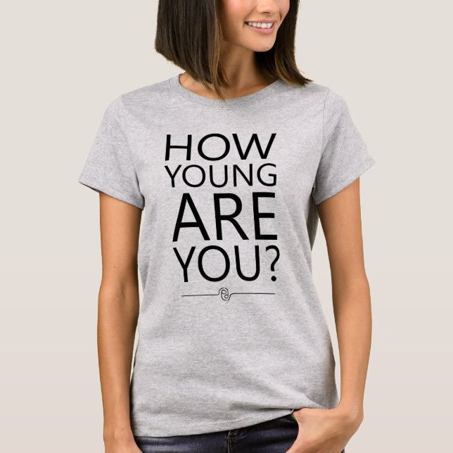 Wie jung bist du T - Shirt? T-Shirt (Vorderseite)