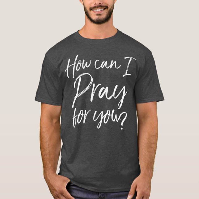 Wie kann ich für dich Christliches Gebet-Geschenk  T-Shirt (Vorderseite)