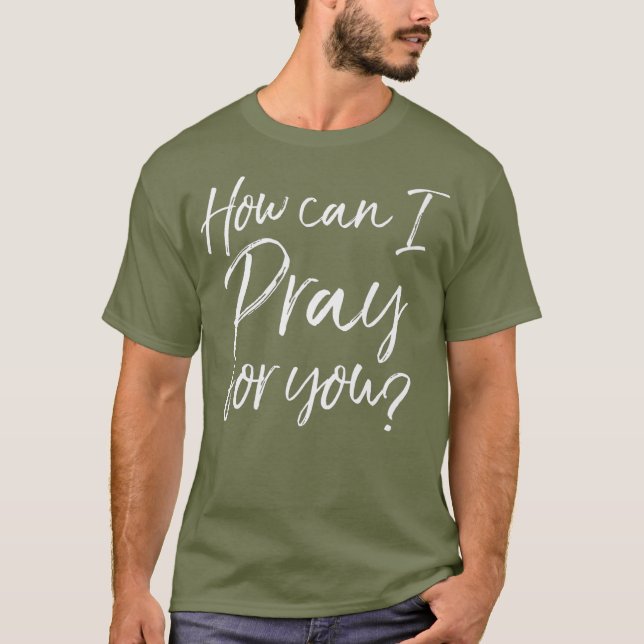 Wie kann ich für dich Christliches Gebet-Geschenk  T-Shirt (Vorderseite)