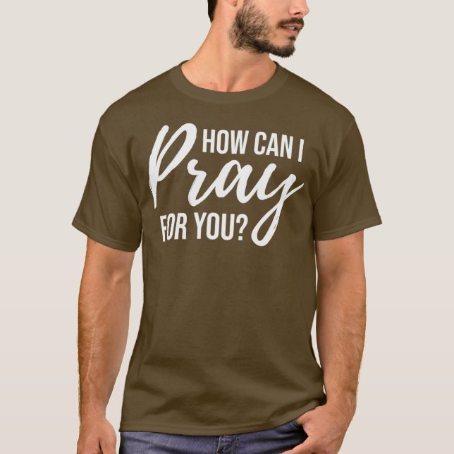 Wie kann ich für dich Christliches Gebet-Geschenk  T-Shirt (Vorderseite)