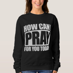 Wie kann ich für euch Christlichen Glauben Jesus b Sweatshirt