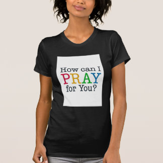 Wie kann ICH für Sie BETEN? T-Shirt