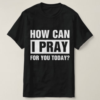 Wie kann ich für Sie beten T-Shirt