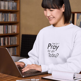 Wie kann ich heute für dich beten? T-Shirt Hoodie