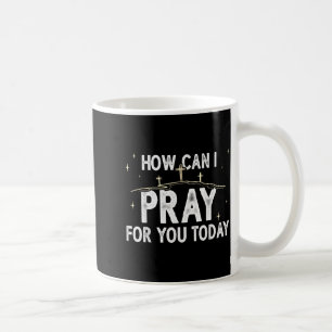 Wie kann ich heute für Sie beten, christliches Geb Kaffeetasse