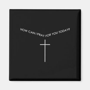 Wie kann ich heute für Sie beten, christliches Geb Magnet