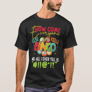 Wie kommen alle anderen Yells Bingo Funny Luck Pla T-Shirt