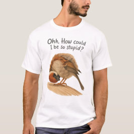 Wie konnte ich nur so dummes Kunst-T-Shirt sein T-Shirt