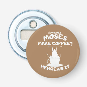 Wie macht Mose Kaffee? Hebrews IT-Tasse Flaschenöffner
