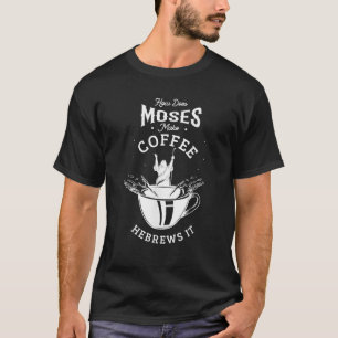 Wie macht Moses Kaffee hebräisch es Jesus Gott Ch T-Shirt