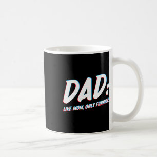 Wie Mama nur Funnier - zum Vater von der Tochter o Kaffeetasse