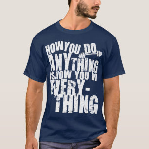Wie man alles macht, ist wie man alles macht T-Shirt