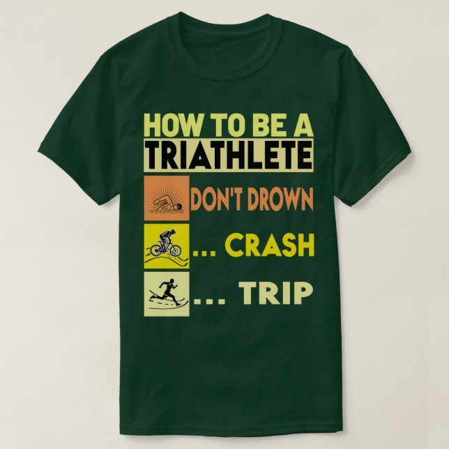 Wie man ein Triathlet Donx27t Drown Crash Trip Ov T-Shirt (Design vorne)