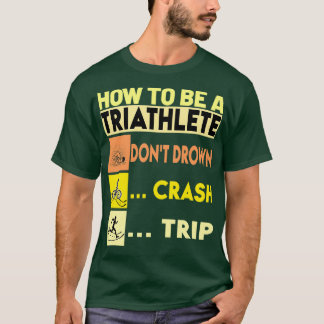 Wie man ein Triathlet Donx27t Drown Crash Trip Ov T-Shirt