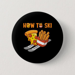 Wie man Pizza Pommes Frites Humor Lustiges Skifahr Button